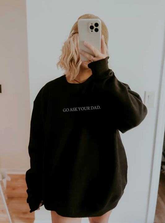 Go Ask Your Dad Crewneck Sweatshirt